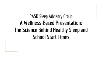 The Science Behind Healthy Sleep and  School Start Times  Presentation Overview Problem Statement :
