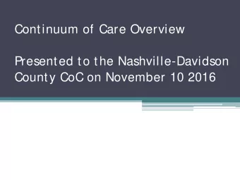 Continuum of Care Overview  Presented to the Nashville-Davidson  County CoC on November 10 2016  2