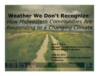 Weather We Don't Recognize :  How Midwestern Communities Are Responding to a Changing Climate  Kara