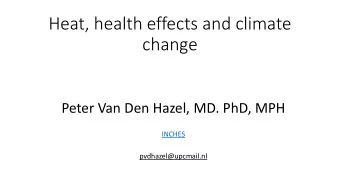 Heat, health effects and climate  change  Peter Van Den Hazel, MD. PhD, MPH  INCHES