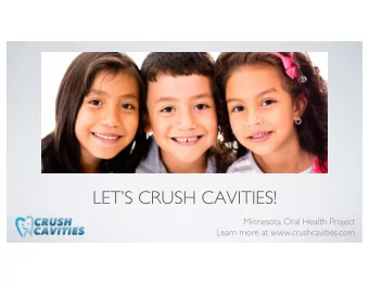 LETS CRUSH CAVITIES!  Minnesota Oral Health Project  Learn more at www.crushcavities.com