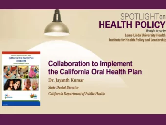 Collaboration to Implement the  California Oral Health Plan  Jayanth Kumar, DDS, MPH  State Dental