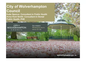 City of Wolverhampton  Council  Katie Spence: Consultant in Public Health  Anna Hunt Smith:
