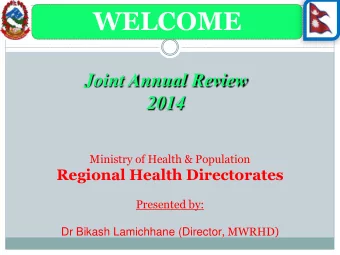 WELCOME  Joint Annual Review 2014  Ministry of Health &amp; Population  Regional Health