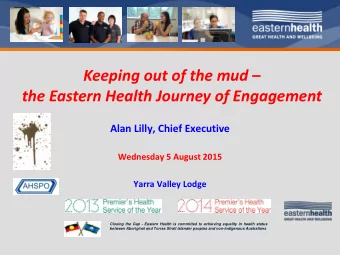 Keeping out of the mud   the Eastern Health Journey of Engagement  Alan Lilly, Chief Executive
