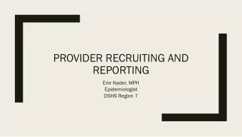 PROVIDER RECRUITING AND  REPORTING  Erin Kader, MPH  Epidemiologist  DSHS Region 7  Objectives