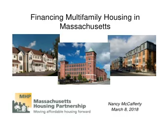 Financing Multifamily Housing in  Massachusetts  Nancy McCafferty  March 8, 2018  Benefits of