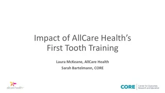 Impact of AllCare Healths  First Tooth Training  Laura McKeane, AllCare Health  Sarah