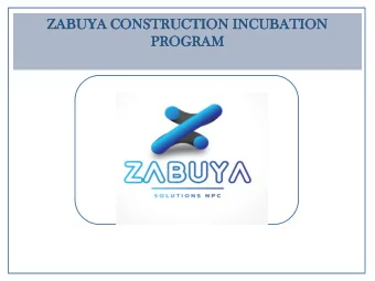 ZABU  BUYA  YA CONST  STRUCTI  UCTION  ON INCUB  UBAT  ATION  ION  PROGRA  RAM  M  PRESENTATION