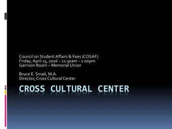 CROSS CULTURAL CENTER  Overview  Overview of the Cross Cultural Center  Cross Cultural