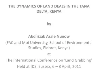 THE DYNAMICS OF LAND DEALS IN THE TANA  DELTA, KENYA  by  Abdirizak Arale Nunow  (FAC and Moi