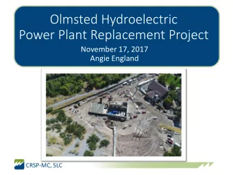 Olmsted Hydroelectric  Power Plant Replacement Project  November 17, 2017  Angie England  Date