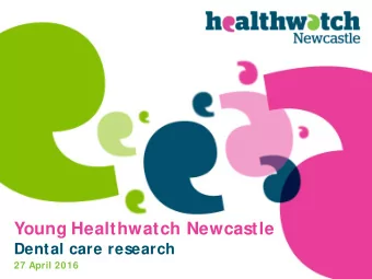 Young Healthwatch Newcastle  Dental care research  27 April 2016  How often do you go to the