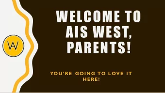 WELCOME TO  AIS WEST,  PARENTS!  YOURE GOING TO LOVE IT  HERE!  HOT TOPICS AT AIS WEST-FOR