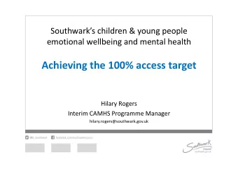 Achieving the 100% access target  Hilary Rogers  Interim CAMHS Programme Manager