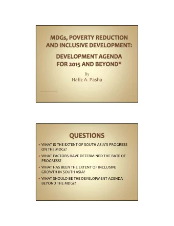 Hafiz A. Pasha  WHAT IS THE EXTENT OF SOUTH ASIAS PROGRESS ON THE MDGs?  WHAT FACTORS HAVE