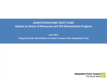 ADAPTATION FUND TRUST FUND  Update on Status of Resources and CER Monetization Program  June 2011