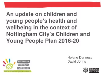 An update on children and  young peoples health and  wellbeing in the context of  Nottingham