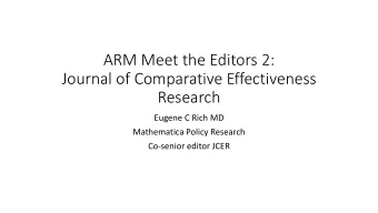ARM Meet the Editors 2:  Journal of Comparative Effectiveness  Research  Eugene C Rich MD