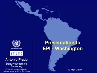Presentation to  EPI - Washington  Antonio Prado  Deputy Executive  Secretary  Economic Commission