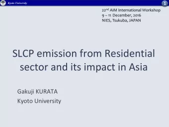 SLCP emission from Residential  sector and its impact in Asia  Gakuji KURATA  Kyoto University  2