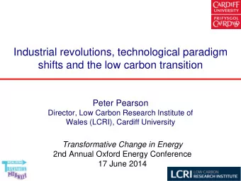 Industrial revolutions, technological paradigm  shifts and the low carbon transition  Peter Pearson