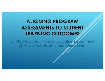 ALIGNING PROGRAM  ASSESSMENTS TO STUDENT  LEARNING OUTCOMES  Dr. Nicole Johnson, Special Education
