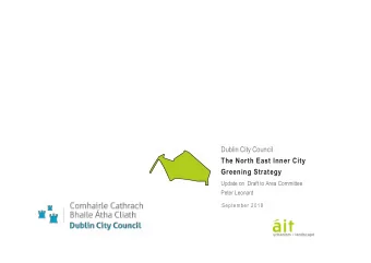 Dublin City Council  The North East Inner City  Greening Strategy  Update on  Draft to Area
