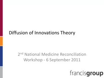 Diffusion of Innovations Theory 2 nd National Medicine Reconciliation  Workshop - 6 September 2011