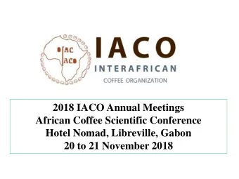 African Coffee Scientific Conference  Hotel Nomad, Libreville, Gabon  20 to 21 November 2018