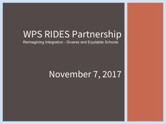 WPS RIDES Partnership  Reimagining Integration - Diverse and Equitable Schools  November 7, 2017