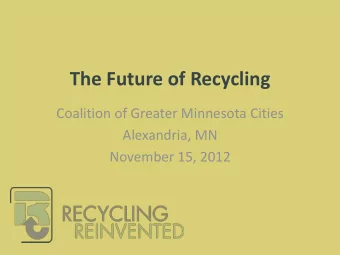 The Future of Recycling  Coalition of Greater Minnesota Cities  Alexandria, MN  November 15, 2012