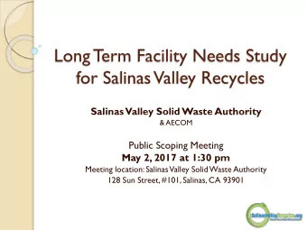 Long T  erm Facility Needs Study  for Salinas Valley Recycles  Salinas Valley Solid Waste Authority