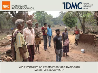 IAIA Symposium on Resettlement and Livelihoods  Manila, 22 February 2017  IDMC Team  Alexandra