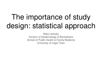 design: statistical approach  Maia Lesosky  Division of Epidemiology &amp; Biostatistics  School of