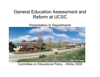 General Education Assessment and  Reform at UCSC  Presentation to Departments  Committee on