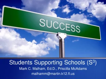 Students Supporting Schools (S 3 )  Mark C. Malham, Ed.D., Priscilla McAdams