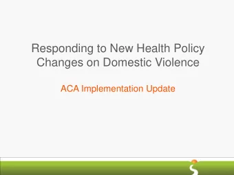 Responding to New Health Policy  Changes on Domestic Violence  ACA Implementation Update  Why the