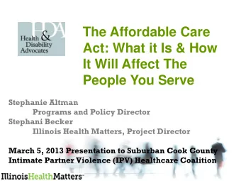 Act: What it Is &amp; How  It Will Affect The  People You Serve  Stephanie Altman  Programs and