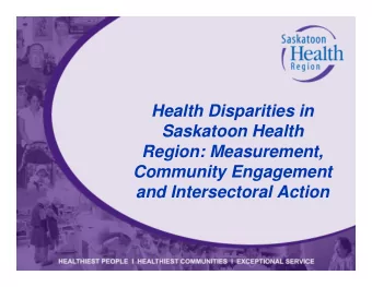 Health Disparities in  Saskatoon Health  Region: Measurement,  Community Engagement  and