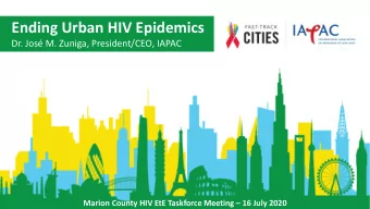 Ending Urban HIV Epidemics  Dr. Jos M. Zuniga, President/CEO, IAPAC Marion County HIV EtE