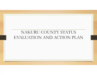 NAKURU COUNTY STATUS  EVALUATION AND ACTION PLAN  NAKURU COUNTY  S/NO  What is working  Gaps/