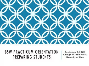 BSW PRACTICUM ORIENTATION  September 3, 2020  College of Social Work  PREPARING STUDENTS