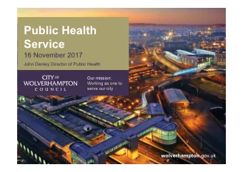 Public Health  Service  16 November 2017  John Denley Director of Public Health  Our mission: