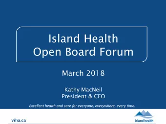 Island Health  Open Board Forum  March 2018  Kathy MacNeil  President &amp; CEO  Excellent health