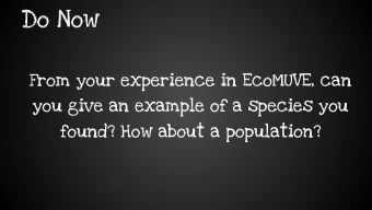 Do Now  From your experience in EcoMUVE, can  you give an example of a species you  found? How