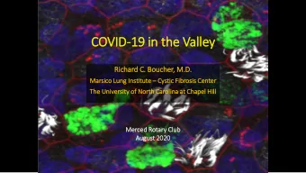 COVID-19 in the Valley  Ric  ichard C.  . Boucher, M.D  .D.  Mar  arsic  ico Lung  ung Ins  Instit