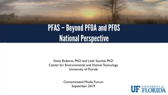 PFAS  Beyond PFOA and PFOS  National Perspective  Steve Roberts, PhD and Leah Stuchal, PhD