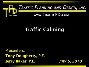 Traffic Calming  Presenters:  Tony Dougherty, P.E.  Jerry Baker, P.E.  July 6, 2010  Definition of