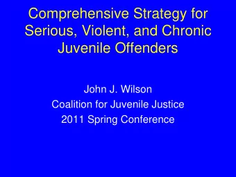Comprehensive Strategy for  Serious, Violent, and Chronic  Juvenile Offenders  John J. Wilson
